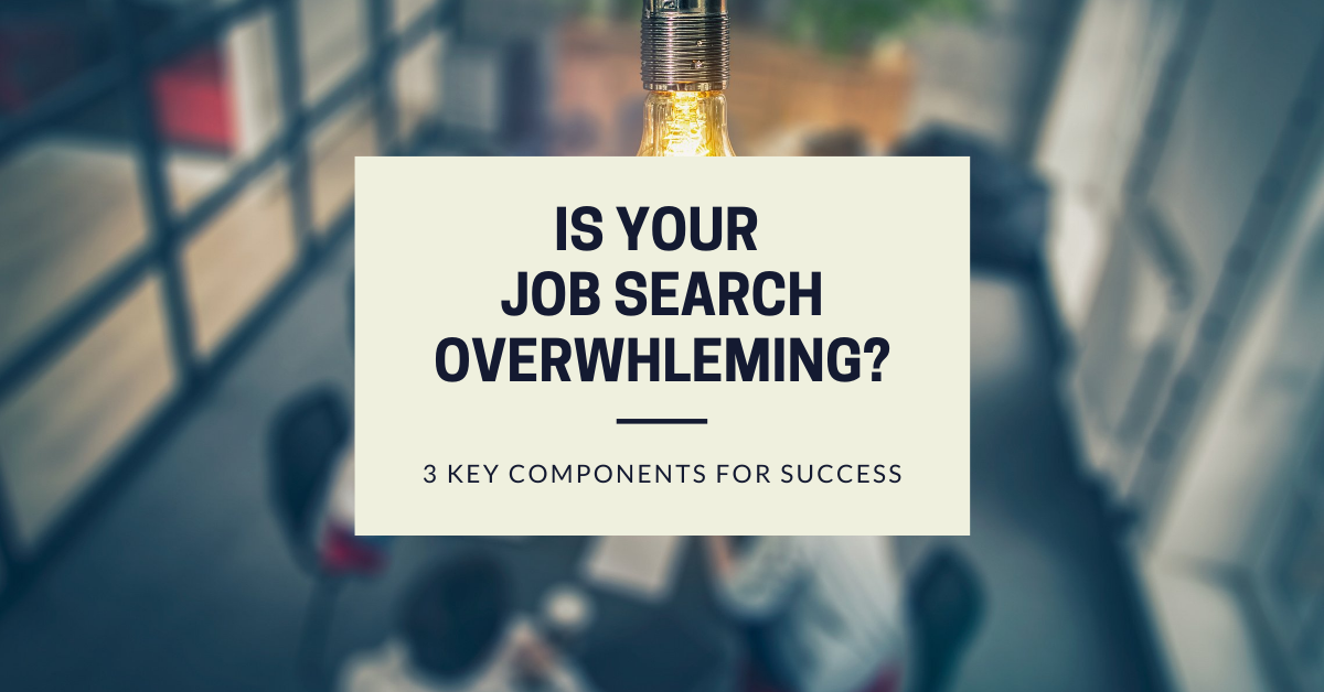 Is your job search overwhelming? 3 key components for success