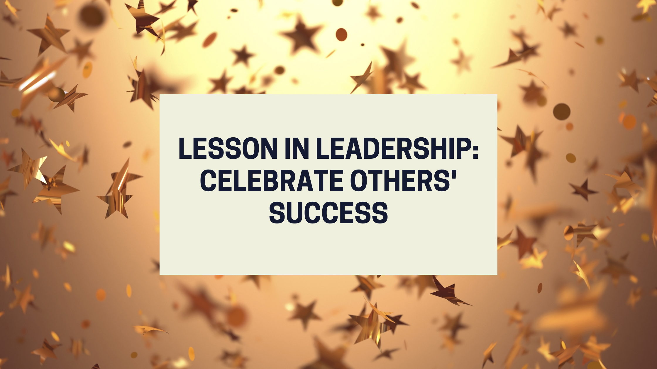 leadership lesson: celebrate others success