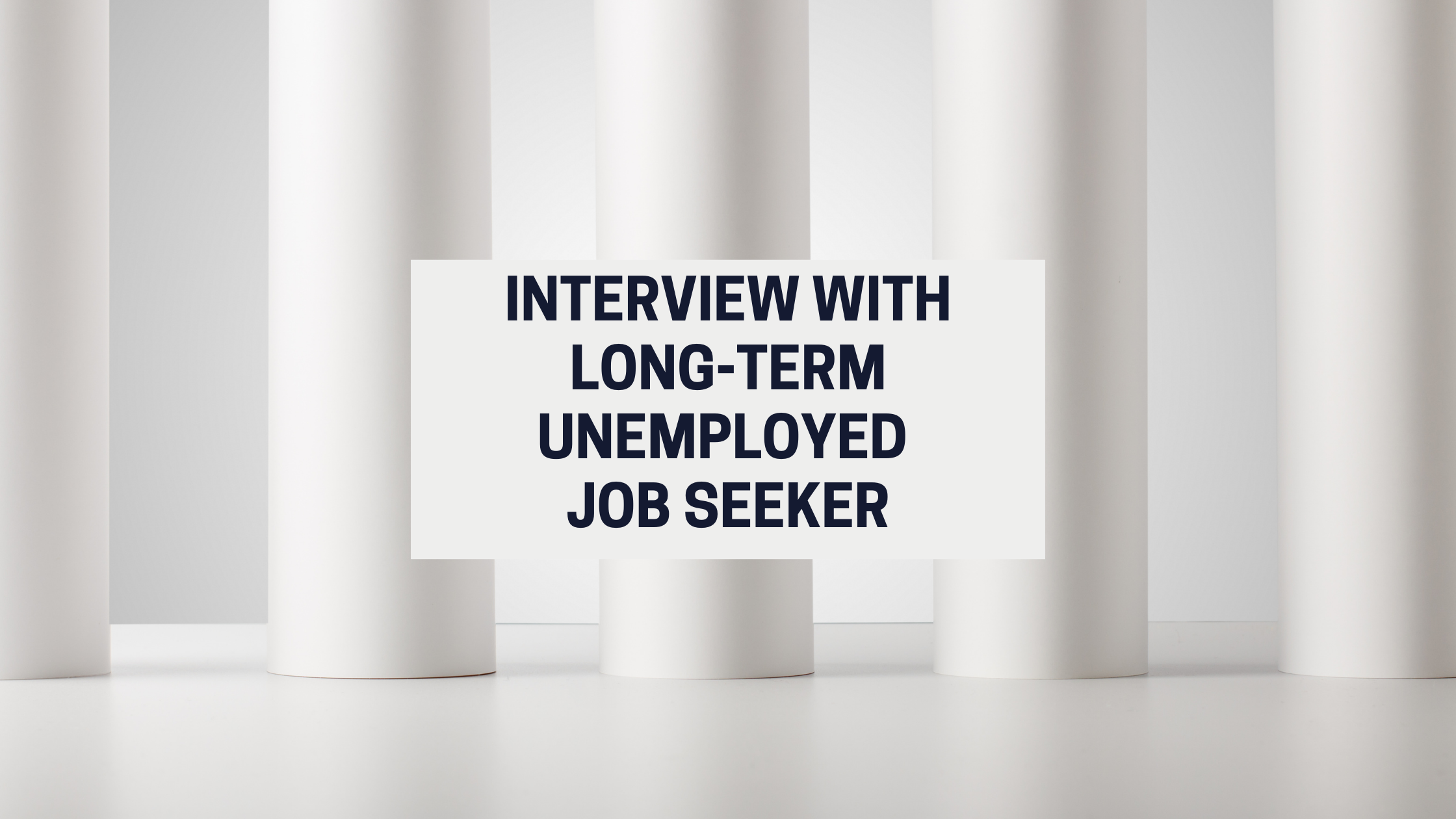 Long-Term Unemployed Interview